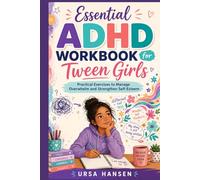 Essential ADHD Workbook for Tween Girls: Practical Exercises to Manage Overwhelm and Strengthen Self-Esteem