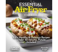 Essential Air Fryer Cookbook: 100+ Healthy & Delicious Recipes under 30 minutes great for Busy Families, Picture Included