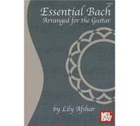 Essential Bach Arranged for the Guitar by Lily Afshar Lily Afshar (Auteur)