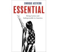 Essential: Being Latino and Indispensable in America