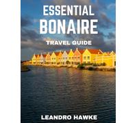 ESSENTIAL BONAIRE TRAVEL GUIDE 2026: Uncover the Island’s Crystal-Clear Shores, Colorful Marine World, and Exciting Experiences
