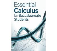 Essential Calculus for Baccalaureate Students: Theory Simplified, 30 Exercises with Answers, and Exam Prep