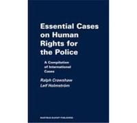 Essential Cases on Human Rights for the Police, The Raoul Wallenberg Institute Professional Guides to Human Rights Leif Holmstrom, Ralph Crawshaw (Auteur)