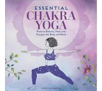 Essential Chakra Yoga: Poses to Balance, Heal, and Energize the Body and Mind