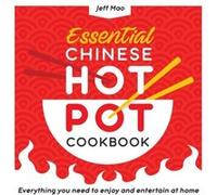 Essential Chinese Hot Pot Cookbook Everything You Need to Enjoy and Entertain at Home by Jeff Mao Jeff Mao (Auteur)