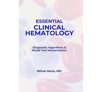 Essential Clinical Hematology: A Practical Guide to Diagnostic Algorithms and Blood Test Interpretation