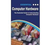 Essential Computer Hardware Second Edition