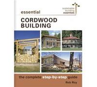 Essential Cordwood Building by Rob Roy Rob Roy (Auteur)
