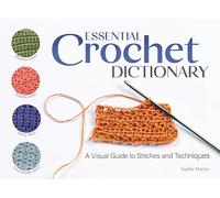 Essential Crochet Dictionary: A Visual Guide to Stitches and Techniques