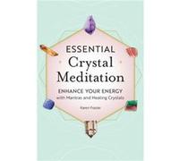 Essential Crystal Meditation Enhance Your Energy with Mantras and Healing Crystals by Karen Frazier Karen Frazier (Auteur)