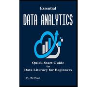 Essential Data Analytics Quick-Start Guide To Data Literacy For Beginners