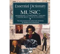 Essential Dictionary Of Music : Definitions, Composers, Theory, Instrument & Vocal Ranges : The Most Practical And Useful Music Dictionary For Students