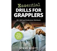 Essential Drills for Grapplers 50+ Skill and Endurance Workouts - Steve Scott - YMAA Publication Center - ebook (ePub) - Livre