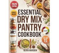 Essential Dry Mix Pantry Cookbook: Budget-Friendly Homemade Blends, Spice Mixes, and Meal Prep Solutions to Save Time and Money; Includes a 30-Day Meal Plan and Grocery Lists