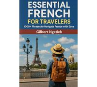 Essential French for Travelers: 1000+ Phrases to Navigate France with Ease