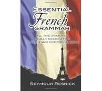 Essential French Grammar: All the Grammar Really Needed for Speech and Comprehension
