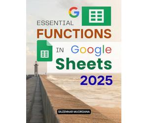 Essential Functions in Google Sheets 2025: Arrays, Pivots & Practical Tips (Unofficial Guide)