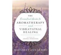 Essential Guide to Aromatherapy and Vibrational Healing by Margaret Ann Lembo Inconnu (Auteur)