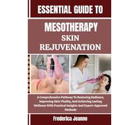 ESSENTIAL GUIDE TO MESOTHERAPY SKIN REJUVENATION: A Comprehensive Pathway To Restoring Radiance, Improving Skin Vitality, And Achieving Lasting ... Insights And Expert-Approved Methods