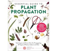 Essential Guide to Plant Propagation: Techniques and Know-How for Propagating All Types of Plants, Indoors and Out