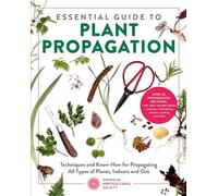 Essential Guide to Plant Propagation Techniques and Know-How for Propagating All Types of Plants, Indoors and Out - American Horticultural Society - Cool Springs Press - ebook (ePub) - Livre