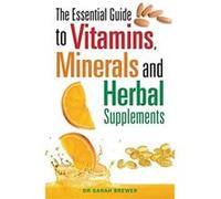 Essential Guide to Vitamins, Minerals and Herbal Supplements Brewer, Sarah (Auteur)