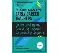 Essential Guides for Early Career Teachers Understanding and Developing Positive Behaviour in Schools by Patrick Garton Patrick Garton (Auteur)