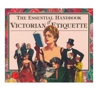 Essential Handbook of Victorian Etiquette