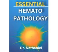 ESSENTIAL HEMATOPATHOLOGY: A Clinical and Molecular Approach to Hematologic Disorders
