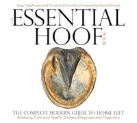 The Essential Hoof Book: The Complete Modern Guide to Horse Feet: Anatomy, Care and Health, Disease Diagnosis and Treatment