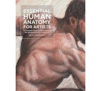 Essential Human Anatomy for Artists: A Complete Visual Guide to Drawing the Structures of the Living Form