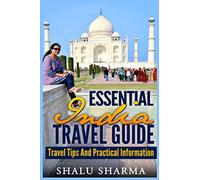 Essential India Travel Guide: Travel Tips And Practical Information