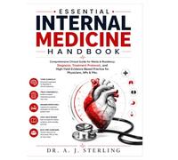 ESSENTIAL INTERNAL MEDICINE HANDBOOK: Comprehensive Clinical Guide for Wards & Residency; Diagnosis, Treatment Protocols, and High-Yield Evidence-Based Practice for Physicians, NPs & PAs.