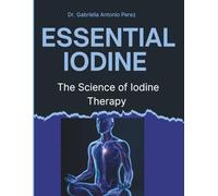Essential Iodine: The Science of Iodine Therapy