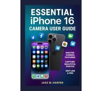 Essential iPhone 16 Camera User Guide: The Complete Manual To Mastering Your New Device With Effortless Tips, Tricks For Secures and Seamless Interaction