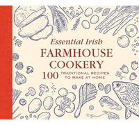Essential Irish Farmhouse Recipes: 100 Classic Dishes