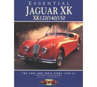 Essential Jaguar Xk Xk120/140/150: The Cars and Their Story 1949-61