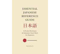 Essential Japanese Reference Guide: A Pocket Dictionary & Grammar Cheat Sheet for Beginners