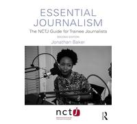 Essential Journalism: The Nctj Guide for Trainee Journalists