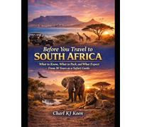 Essential Knowledge Before You Travel to South Africa: What to know, what to expect and what to pack. From 30 years as a safari guide.