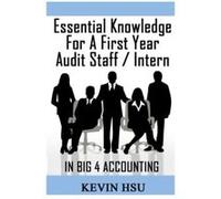 Essential Knowledge for a First Year Audit Staff/Intern in Big 4 Accounting: A True Insider's Perspective on Big 4 Accounting (Big 4 Accounting Insight) - [Version Originale] Kevin Hsu (Auteur)