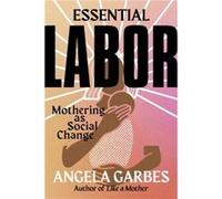 Essential Labor - Angela Garbes - HarperCollins - Livre en Anglais - Hardback Angela GarbesAngela Garbes (Auteur)