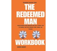 Essential Lessons from The Redeemed Man Workbook: Understanding Godly Manhood with Joel R. Beeke, Paul M. Smalley, and Terry Johnson: Faith, Family, and Purpose