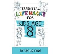 Essential Life Hacks for Kids Age 8 - Taylor Finn - Scholastic Arte Press - Livre en Anglais Taylor FinnTaylor Finn (Auteur)