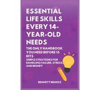 Essential Life Skills Every 14-Year Old Needs: The Only Handbook You Need Before 15 Hits: Simple Strategies for Handling Failure, Stress, and Money (Essential Life Skills for Teens and Children)