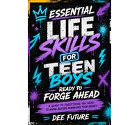 Essential Life skills for teen boys ready to forge ahead: A Guide to Everything You Need to Know Before Managing Your Money
