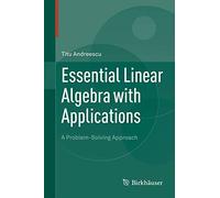 Essential Linear Algebra with Applications: A Problem-Solving Approach