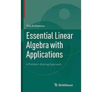 Essential Linear Algebra With Applications: A Problem-solving Approach