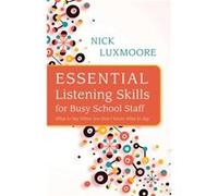 Essential Listening Skills For Busy School Staff: What To Say When You Don'T Know What To Say (Paperback) Nick Luxmoore, (Auteur)