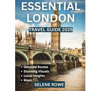 ESSENTIAL LONDON TRAVEL GUIDE 2025: London Unlocked: A Comprehensive Journey Through the City’s Historic Landmarks, Vibrant Neighbourhoods, and Timeless Cultural Treasures